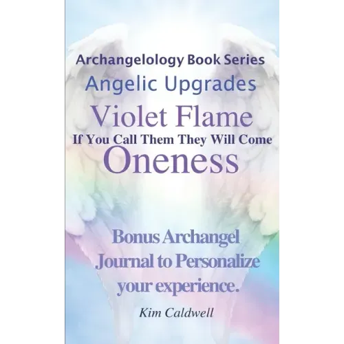 Archangelology, Violet Flame, Oneness: If You Call Them They Will Come