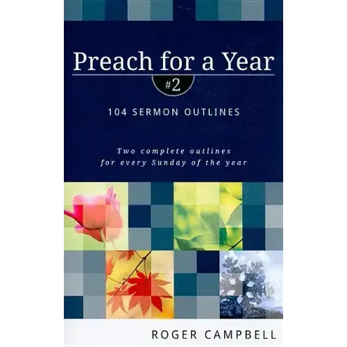 Preach for a Year: 104 Sermon Outlines