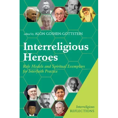 Interreligious Heroes: Role Models and Spiritual Exemplars for Interfaith Practice