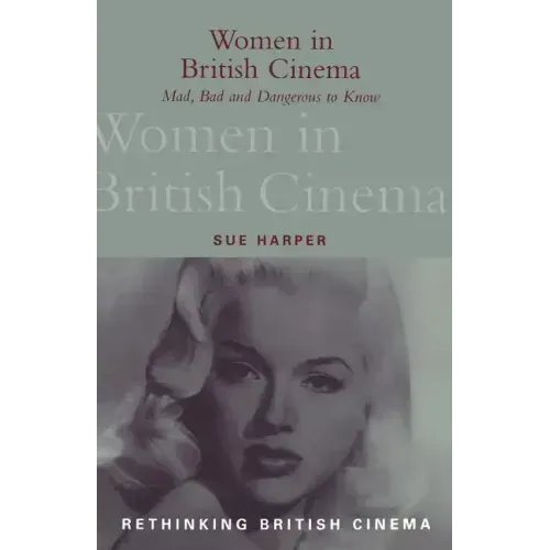 Women in British Cinema: Mad, Bad and Dangerous to Know