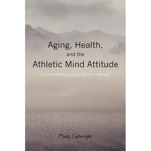 Aging, Health, and the Athletic Mind Attitude: A game plan for aging and health challenges