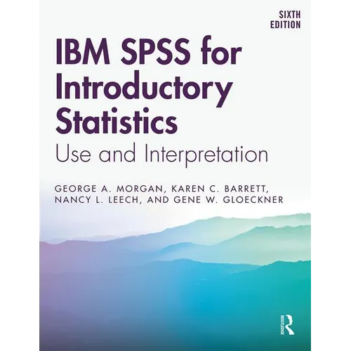 IBM SPSS for Introductory Statistics: Use and Interpretation, Sixth Edition
