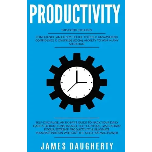 Productivity: 2 Manuscripts - Confidence an Ex-Spy's Guide, Self-Discipline an Ex-Spy's Guide (Time Management, Anti-Procrastination