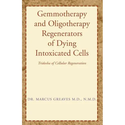 Gemmotherapy and Oligotherapy Regenerators of Dying Intoxicated Cells: Tridosha of Cellular Regeneration