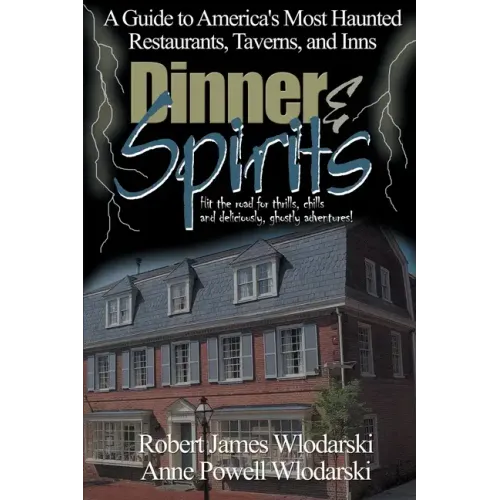 Dinner and Spirits: A Guide to America's Most Haunted Restaurants, Taverns, and Inns