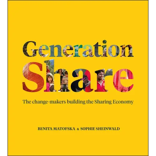 Generation Share: The Change-Makers Building the Sharing Economy