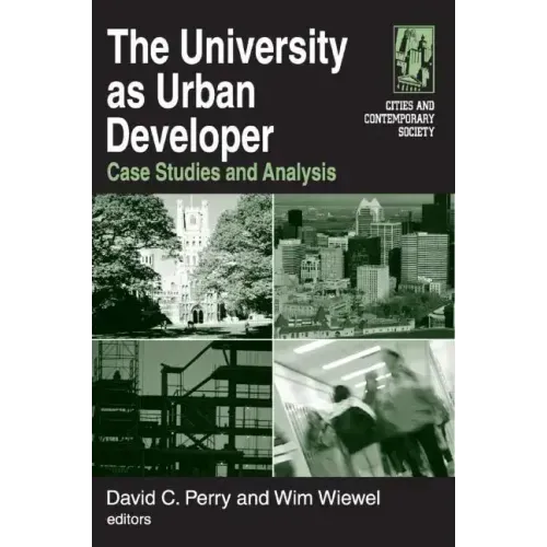 The University as Urban Developer: Case Studies and Analysis: Case Studies and Analysis