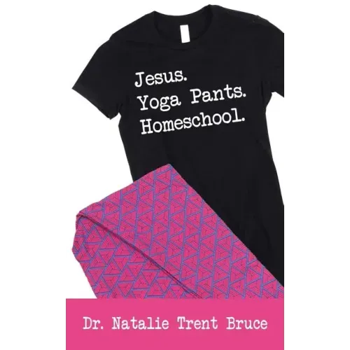 Jesus. Yoga Pants. Homeschool.