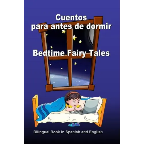 Cuentos para antes de dormir. Bedtime Fairy Tales. Bilingual Book in Spanish and English: Bilingue: inglés - español libro para niños. Dual Language B