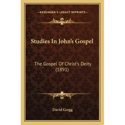 Studies in John's Gospel: The Gospel of Christ's Deity (1891)