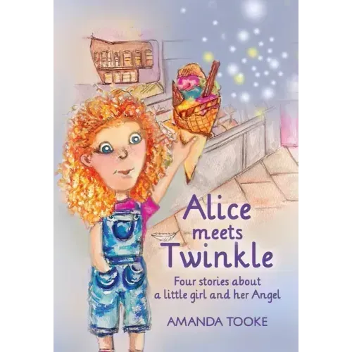 Alice meets Twinkle: Four stories about a little girl and her Angel