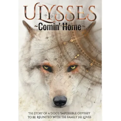 ULYSSES - Comin' Home: The Story of a Dog's Impossible Odyssey to be Reunited with the Family He Loves