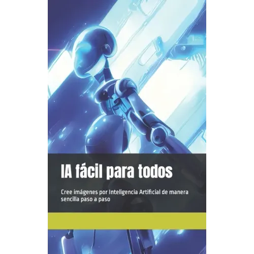 IA fácil para todos: Cree imágenes por Inteligencia Artificial de manera sencilla paso a paso