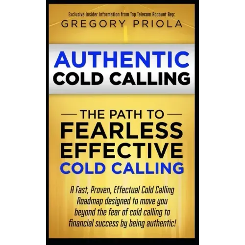 Authentic Cold Calling: The Path to Fearless, Effective Cold Calling