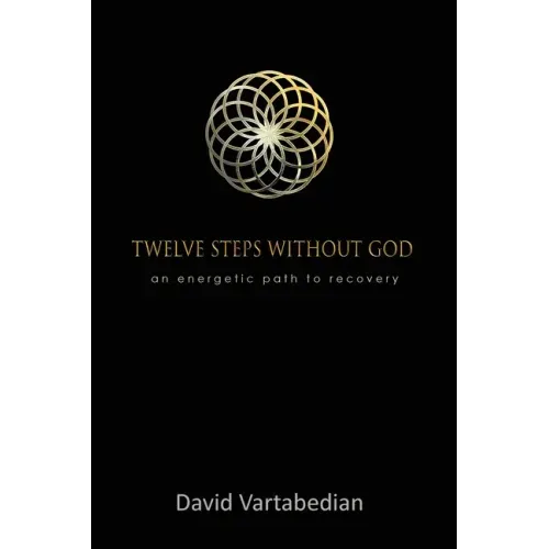 Twelve Steps Without God: An Energetic Path to Recovery