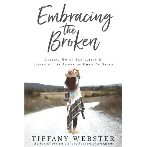 Embracing the Broken: Letting Go of Perfection and Living by the Power of Christ's Grace