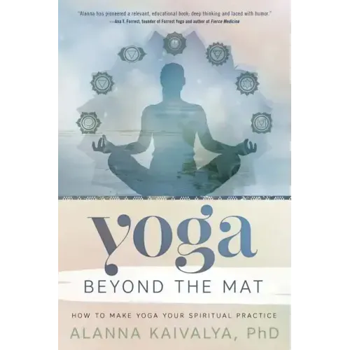 Yoga Beyond the Mat: How to Make Yoga Your Spiritual Practice