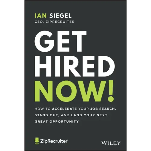 Get Hired Now!: How to Accelerate Your Job Search, Stand Out, and Land Your Next Great Opportunity