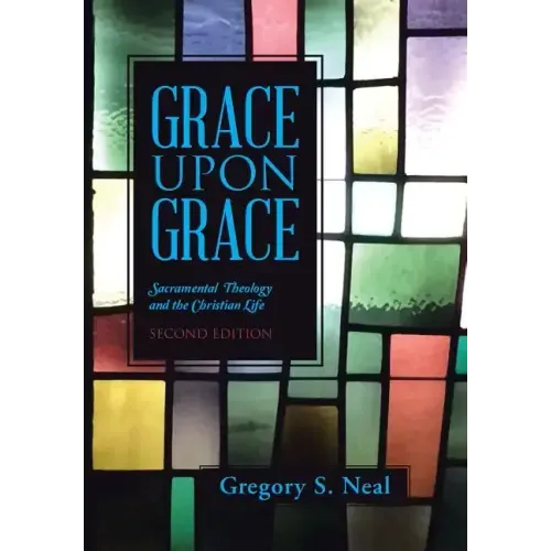 Grace Upon Grace: Sacramental Theology and the Christian Life