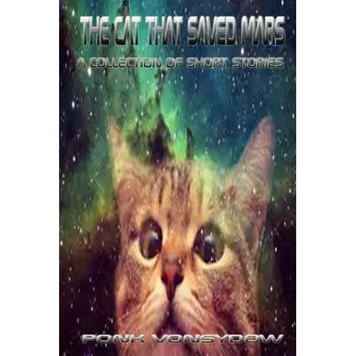 The Cat That Saved Mars: A Collection of Short Stories