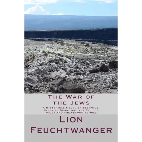 The War of the Jews: A Historical Novel of Josephus, Imperial Rome, and the Fall of Judea and the Second Temple