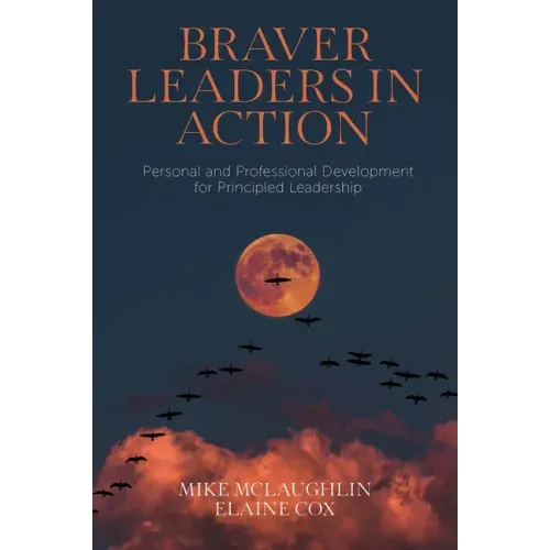 Braver Leaders in Action: Personal and Professional Development for Principled Leadership