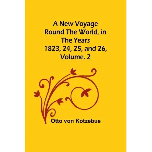 A New Voyage Round the World, in the years 1823, 24, 25, and 26, Vol. 2