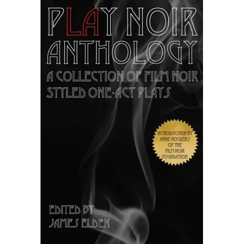 PLAY Noir Anthology: A Collection of Film Noir Styled One-Act Plays