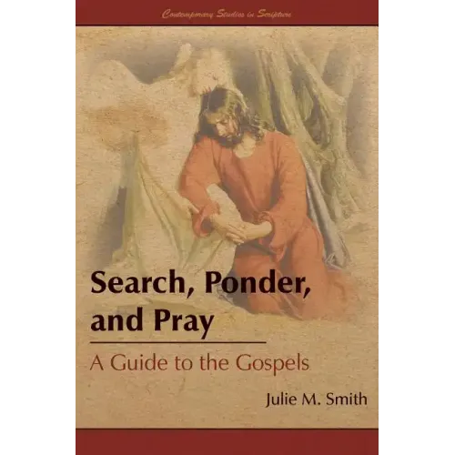 Search, Ponder, and Pray: A Guide to the Gospels