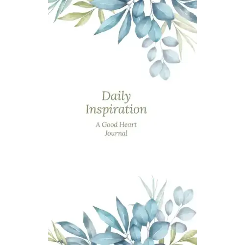 Daily Inspiration: A Guided Journal with Prompts and Affirmations Designed to Help You Find Your Joy, Focus Your Thoughts, and Create the