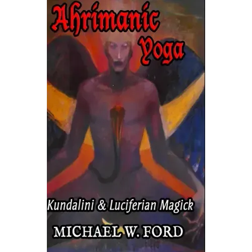 Ahrimanic Yoga: Kundalini & Luciferian Magick