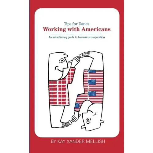 Working With Americans: Tips for Danes: An entertaining guide to business co-operation