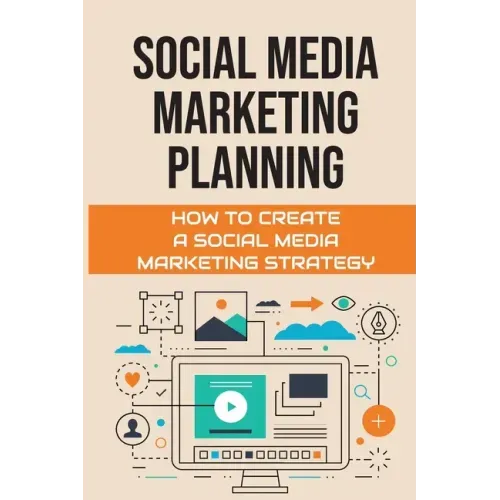 Social Media Marketing Planning: How To Create A Social Media Marketing Strategy: Social Media Marketing Tools