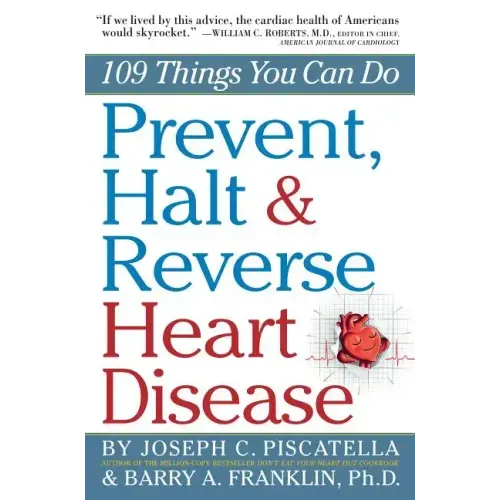 Prevent, Halt & Reverse Heart Disease: 109 Things You Can Do