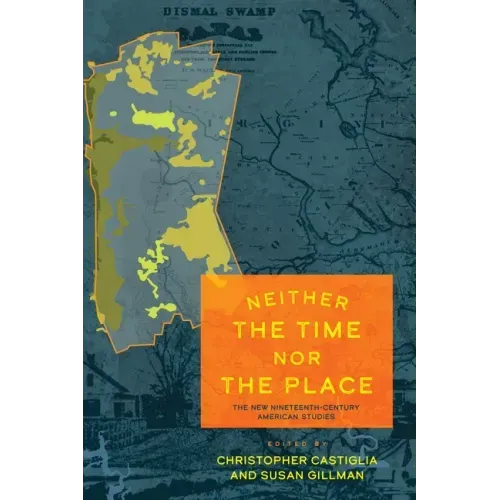 Neither the Time Nor the Place: The New Nineteenth-Century American Studies