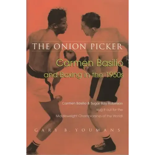 Onion Picker: Carmen Basilio and Boxing in the 1950s