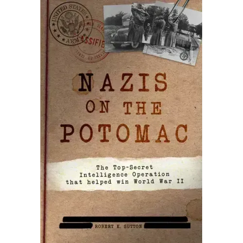 Nazis on the Potomac: The Top-Secret Intelligence Operation That Helped Win World War II