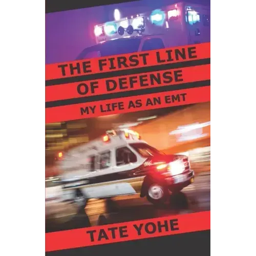 The First Line of Defense: My Life as an EMT