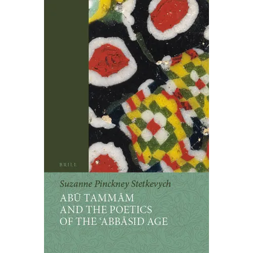 Abū Tammām and the Poetics of the ʿabbāsid Age