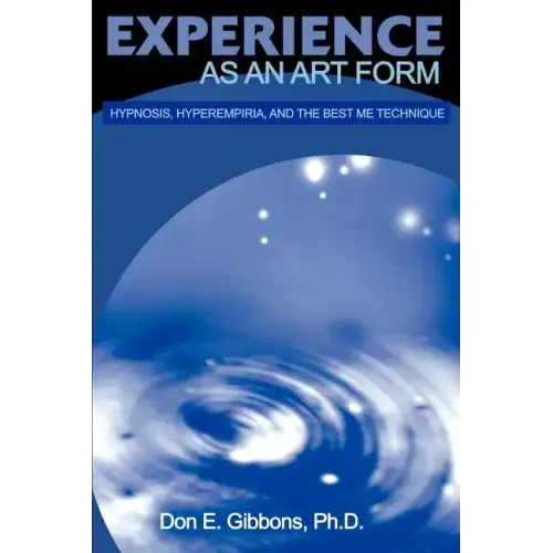 Experience as an Art Form: Hypnosis, Hyperempiria, and the Best Me Technique