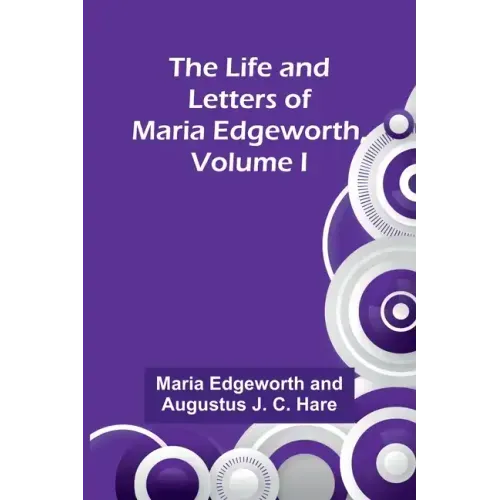 The Life and Letters of Maria Edgeworth, Volume I