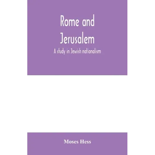 Rome and Jerusalem; a study in Jewish nationalism