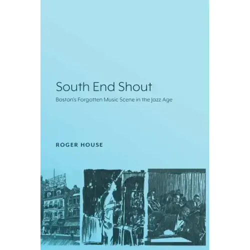 South End Shout: Boston's Forgotten Music Scene in the Jazz Age