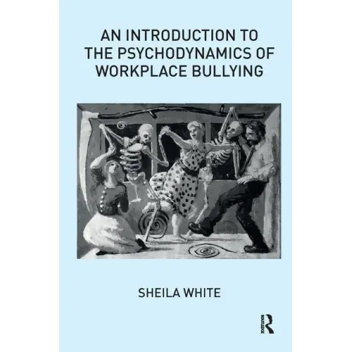 An Introduction to the Psychodynamics of Workplace Bullying