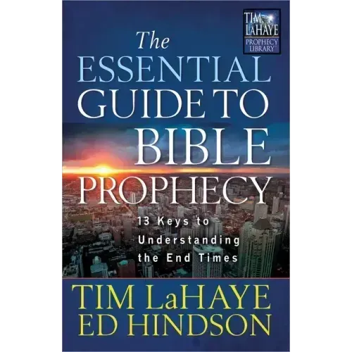 The Essential Guide to Bible Prophecy: 13 Keys to Understanding the End Times
