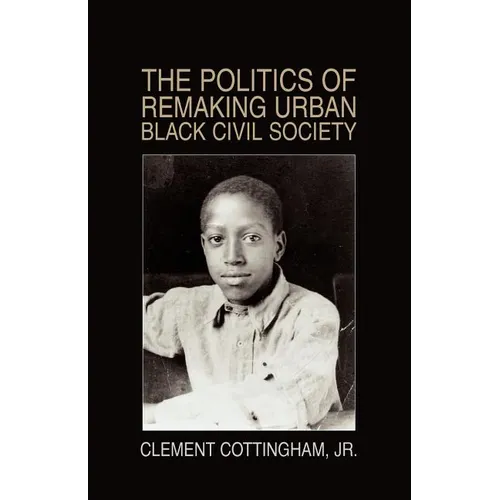 The Politics of Remaking Urban Black Civil Society: Race, Class, Gender