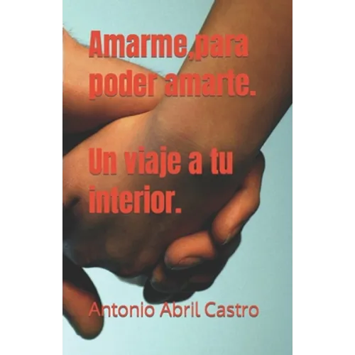 Amarme, para poder amarte. Un viaje a tu interior.