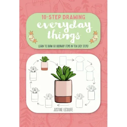 Ten-Step Drawing: Everyday Things: Learn to Draw 60 Ordinary Items in Ten Easy Steps!