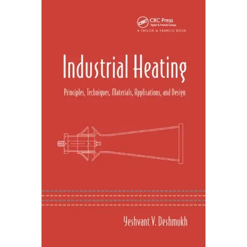 Industrial Heating: Principles, Techniques, Materials, Applications, and Design