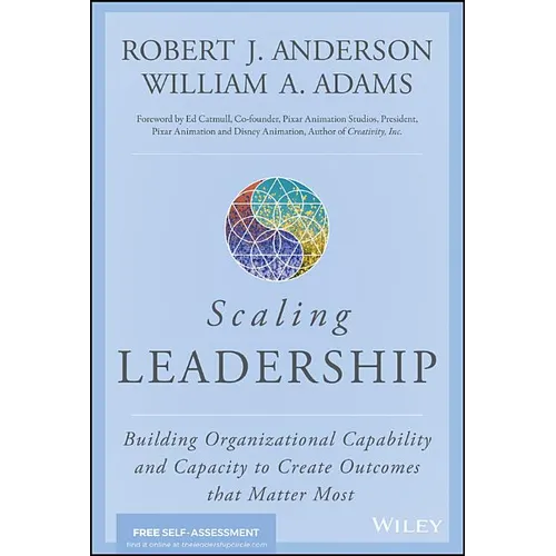Scaling Leadership: Building Organizational Capability and Capacity to Create Outcomes That Matter Most